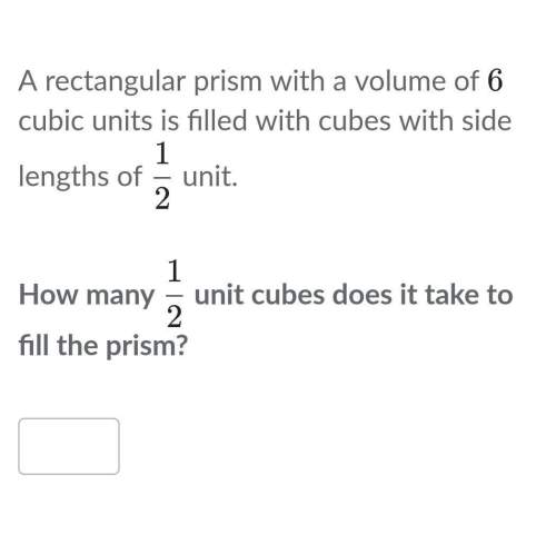 How many 1/2 unit cubes does it take to fill the prism?