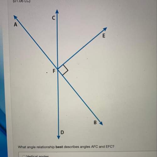 What angle relationship best describes angles afc and efc? vertical angles complementary angles lin