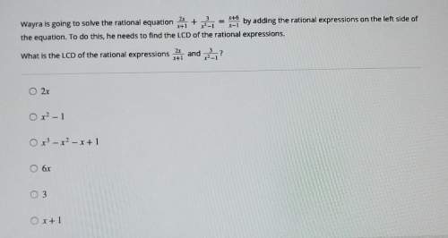 Wayra is going to solve the rational equation[tex] \frac{2x}{x - 1} + \frac{3}{ {x}^{2} - 1} = \frac