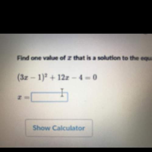 Find one value of x that is a solution to the equation: (3x - 1)2 + 12x – 4= 0