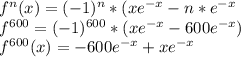 f ^{n}(x) = ( - 1 ) ^{n}* ( x e ^{-x}- n * e ^{-x}  \\ f ^{600}=(-1) ^{600}* ( x e ^{-x}-600 e  ^{-x} ) \\ f ^{600}(x) = -600 e ^{-x}+x e ^{-x}