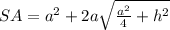 SA=a^{2}+2a\sqrt{\frac{a^2}{4}+h^2}