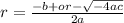 r=\frac{-b+or-\sqrt{-4ac}  }{2a}