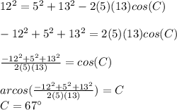 12^{2}=5^{2}+13^{2}-2(5)(13)cos(C)\\\\-12^{2}+5^{2}+13^{2}= 2(5)(13)cos(C)\\\\\frac{-12^{2}+5^{2}+13^{2}}{2(5)(13)} = cos(C)\\\\arcos(\frac{-12^{2}+5^{2}+13^{2}}{2(5)(13)}) = C\\C=67\°
