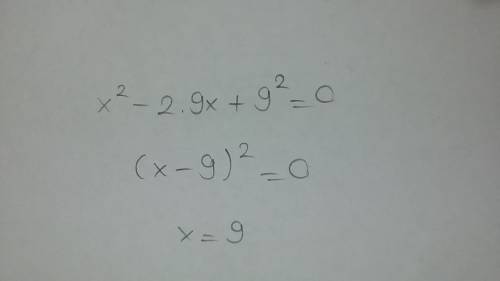 What value(s) of x make the equation x2 - 18x + 81 = 0 true?  a. 9 b. -9, 9 c. 0, 9 d. 0, -9, 9