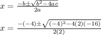 x=\frac{-b\±\sqrt{b^2-4ac}}{2a}\\\\x=\frac{-(-4)\±\sqrt{(-4)^2-4(2)(-16)}}{2(2)}