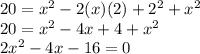 20=x^2-2(x)(2)+2^2+x^2\\20=x^2-4x+4+x^2\\2x^2-4x-16=0