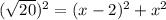(\sqrt{20})^2=(x-2)^2+x^2