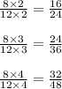 \frac{8\times 2}{12\times 2}=\frac{16}{24}\\\\\frac{8\times 3}{12\times 3}=\frac{24}{36}\\\\\frac{8\times 4}{12\times 4}=\frac{32}{48}
