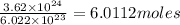 \frac{3.62\times 10^{24}}{6.022\times 10^{23}}=6.0112moles
