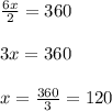 \frac{6x}{2} = 360 \\ \\ 3x = 360 \\ \\ x = \frac{360}{3} = 120
