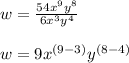 w=\frac{54x^9y^8}{6x^3 y^4}\\\\w=9x^{(9-3)}y^{(8-4)}