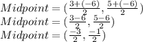 Midpoint=(\frac{3+(-6)}{2},\frac{5+(-6)}{2})\\Midpoint=(\frac{3-6}{2},\frac{5-6}{2})\\Midpoint=(\frac{-3}{2},\frac{-1}{2})\\