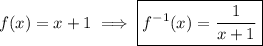 f(x)=x+1\implies\boxed{f^{-1}(x)=\frac{1}{x+1}}
