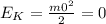 E_{K}= \frac{m0^2}{2} = 0