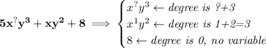 \bf 5x^{?}y^3+xy^2+8\implies &#10;\begin{cases}&#10;x^{?}y^3\leftarrow \textit{degree is ?+3}\\&#10;x^1y^2\leftarrow \textit{degree is 1+2=3}\\&#10;8\leftarrow \textit{degree is 0, no variable}&#10;\end{cases}