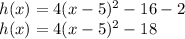 h (x) = 4 (x-5) ^ 2-16-2\\h (x) = 4 (x-5) ^ 2-18