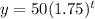 y=50(1.75)^t