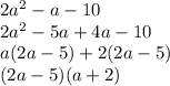 2a^2-a-10&#10;\\2a^2- 5a+4a -10&#10;\\a(2a-5)+2(2a-5)&#10;\\(2a-5)(a+2)