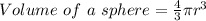 Volume\ of\ a\ sphere = \frac{4}{3} \pi r^{3}