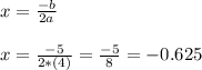 x=\frac{-b}{2a}\\\\x=\frac{-5}{2*(4)}=\frac{-5}{8}=-0.625
