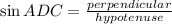 \sin ADC=\frac{perpendicular}{hypotenuse}