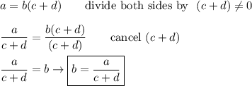 a=b(c+d)\qquad\text{divide both sides by }\ (c+d)\neq0\\\\\dfrac{a}{c+d}=\dfrac{b(c+d)}{(c+d)}\qquad\text{cancel}\ (c+d)\\\\\dfrac{a}{c+d}=b\to\boxed{b=\dfrac{a}{c+d}}