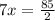 7x =  \frac{85}{2}