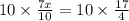 10  \times \frac{7x}{10} =10 \times  \frac{17}{4}