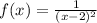 f(x)=\frac{1}{(x-2)^2}