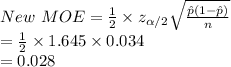 New\ MOE=\frac{1}{2} \times z_{\alpha /2}\sqrt{\frac{\hat p(1-\hat p)}{n} }\\=\frac{1}{2}\times 1.645\times0.034\\ =0.028