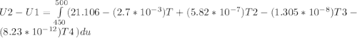 U2-U1=\int\limits^{500}_{450}(21.106-(2.7*10^{-3})T+(5.82*10^{-7})T2-(1.305*10^{-8})T3-(8.23*10^{-12})T4\,) du