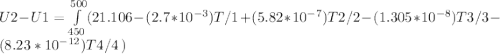 U2-U1=\int\limits^{500}_{450}(21.106-(2.7*10^{-3})T/1+(5.82*10^{-7})T2/2-(1.305*10^{-8})T3/3-(8.23*10^{-12})T4/4\,)