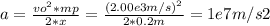 a = \frac{vo^{2}*mp}{2*x} = \frac{(2.00e3m/s)^{2}}{2*0.2m} = 1e7 m/s2