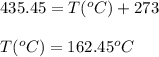 435.45=T(^oC)+273\\\\T(^oC)=162.45^oC