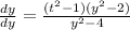 \frac{dy}{dy} = \frac{(t^{2}- 1) (y^{2}-2) }{y^{2}-4 }