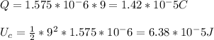 Q=1.575*10^-6*9=1.42*10^-5C\\\\U_{c} =\frac{1}{2}*9^{2} *1.575*10^-6=6.38*10^-5J