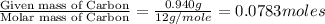 \frac{\text{Given mass of Carbon}}{\text{Molar mass of Carbon}}=\frac{0.940g}{12g/mole}=0.0783moles