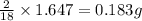 \frac{2}{18}\times 1.647=0.183g