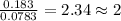 \frac{0.183}{0.0783}=2.34\approx 2