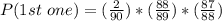 P( 1st\  one ) =(\frac{2}{90} )* (\frac{88}{89})*(\frac{87}{88})