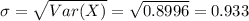 \sigma= \sqrt{Var(X)}= \sqrt{0.8996}= 0.933