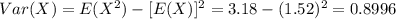 Var(X) = E(X^2) -[E(X)]^2= 3.18- (1.52)^2 = 0.8996