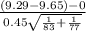 \frac{(9.29-9.65) - 0 }{0.45\sqrt{\frac{1}{83}+\frac{1}{77}  } }