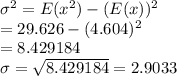 \sigma^2 = E(x^2) - (E(x))^2\\= 29.626 - (4.604)^2\\=8.429184\\\sigma = \sqrt{8.429184} = 2.9033