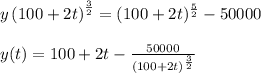 y \left(100+2t\right)^{\frac{3}{2}}=(100+2t)^{\frac{5}{2} }-50000\\\\y(t)=100+2t-\frac{50000}{\left(100+2t\right)^{\frac{3}{2}}}