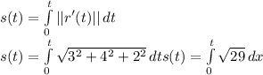 s(t)=\int\limits^t_0 {||r'(t)||} \, dt\\s(t)=\int\limits^t_0 {\sqrt{3^{2} +4^{2}+2^{2}} \, dt\\s(t)=\int\limits^t_ 0{\sqrt{29} } \, dx\\