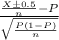 \frac{\frac{X\pm 0.5}{n}-P}{\sqrt{\frac{P(1-P)}{n}}}