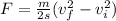 F = \frac{m}{2s} (v_f^2-v_i^2)