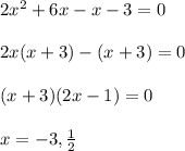 2x^{2} +6x-x-3=0\\\\2x(x+3)-(x+3)=0\\\\(x+3)(2x-1)=0\\\\x=-3,\frac{1}{2}